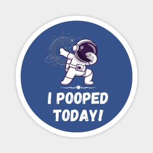 I pooped today! Astronaut Magnet